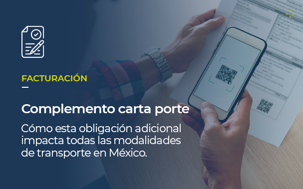 Sobre la imagen de una persona escaneando un Código QR, está escrito: FACTURACIÓN Complemento carta porte Cómo esta obligación adicional impacta todas las modalidades de transporte en México.
