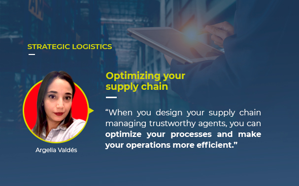 Over the picture of an executive managing a supply chain, there's the picture of Argelia Valdés, Europartners Group leader of strategic projects author of this article: STRATEGIC LOGISTICS and her quote “When you design your supply chain managing trustworthy agents, you can optimize your processes and make your operations more efficient.”