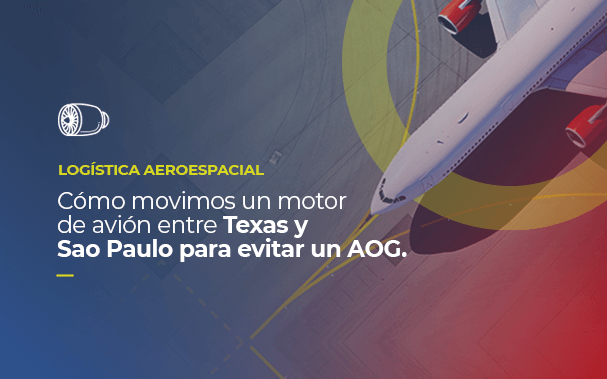 Sobre la imagen de un avión, está escrito LOGÍSTICA AEROESPACIAL, cómo movimos un motor de avión entre Texas y Sao Paulo para evitar un AOG.